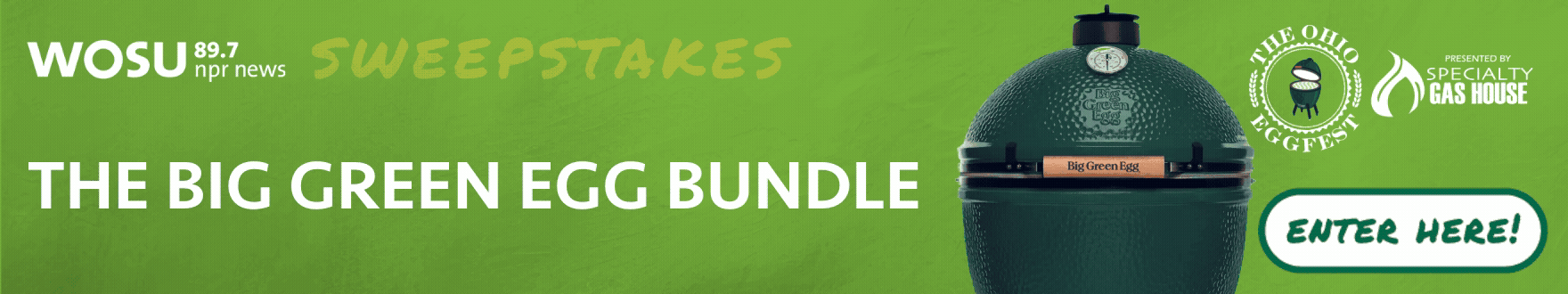 WOSU 89.7 NPR News Sweepstakes The Big Green Egg Bundle from Ohio Egg Fest Presented by Specialty Gas House. Enter Here!