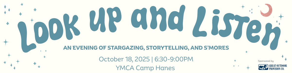 Look Up and Listen 2025 — An Evening of Stargazing, Storytelling, and S'mores | October 18, 2025 | 6:30-9PM, YMCA Camp Hanes