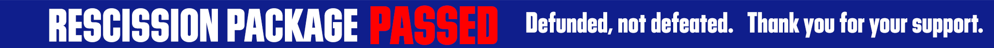 Blue background. White text reading RESCISSION PACKAGE and PASSED in red. DEFUNDED, NOT DEFEATED. THANK YOU FOR YOUR SUPPORT. in white text