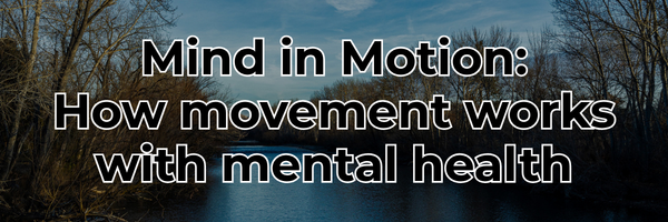 mind in motion: how movement works with mental health