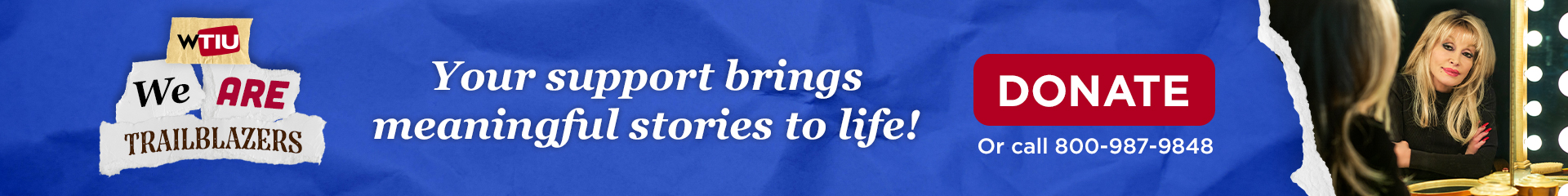 WTIU - We are trailblazers; your support brings meaningful stories to life! Donate online or call 800-987-9848
