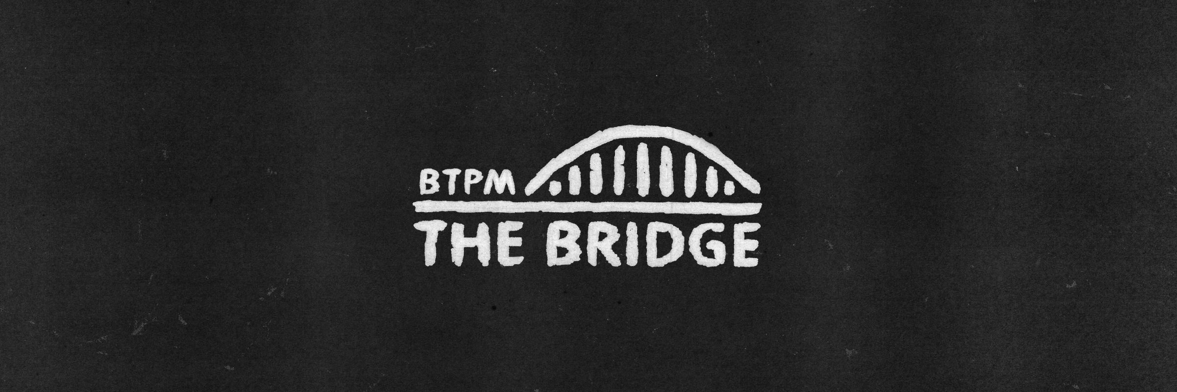 Black textured background. BTPM The Bridge logo (white) centered