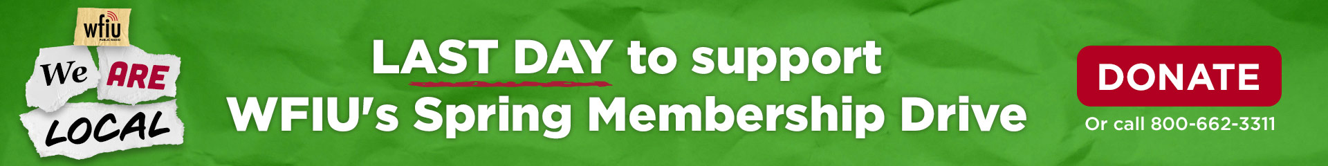 Green banner promoting WFIU’s Spring Membership Drive. Text reads ‘Last day to support WFIU’s Spring Membership Drive’ with a red Donate button and phone number. A ‘We Are Local’ graphic appears on the left.