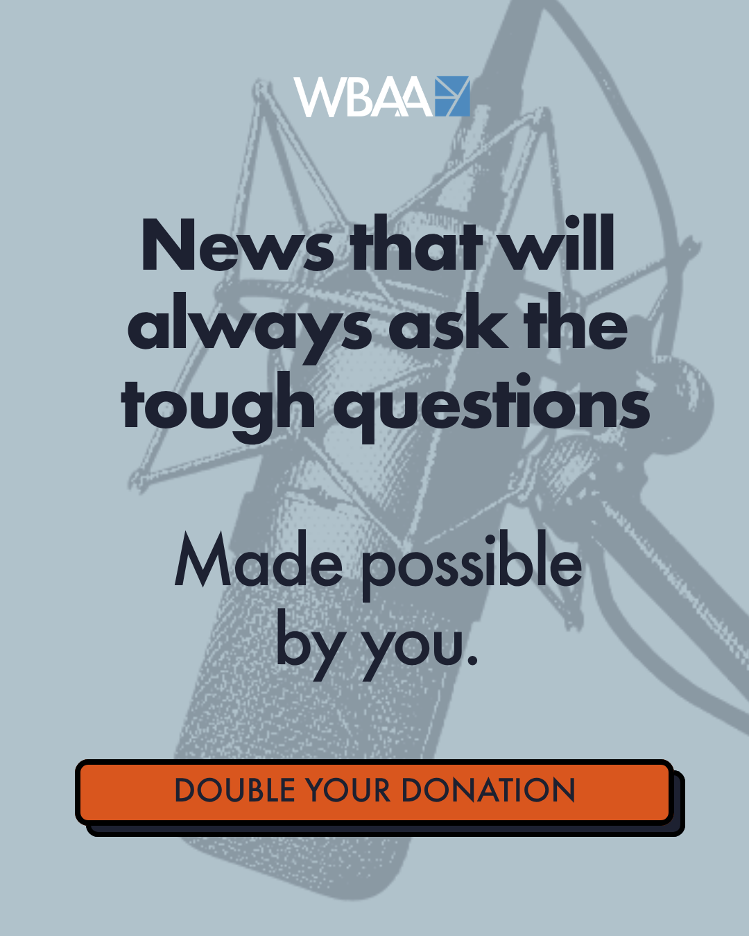 News that will always ask the tough questions Made possible by you.