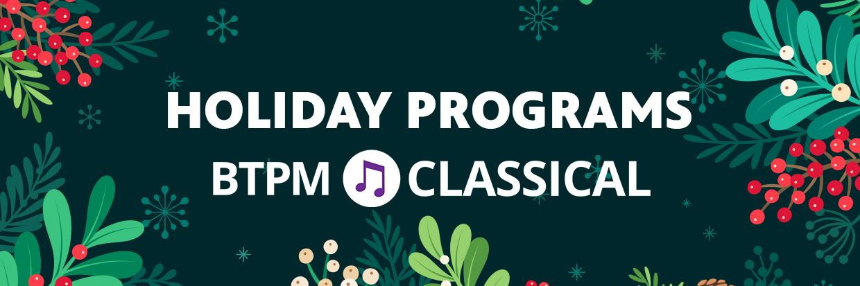White text reading HOLIDAY PROGRAMS with the BTPM Classical logo below it over a green backgroound with red and green graphic art of holiday plants
