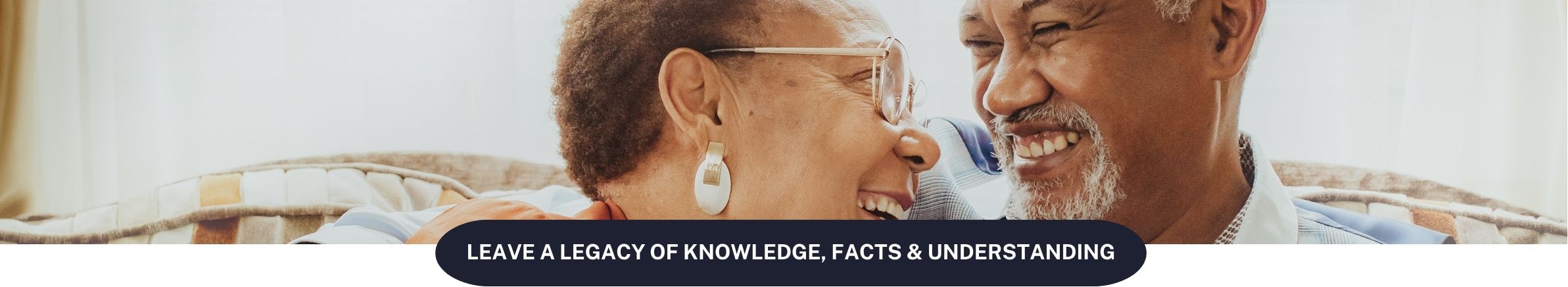 Leave a legacy ok knowledge, facts and understanding.