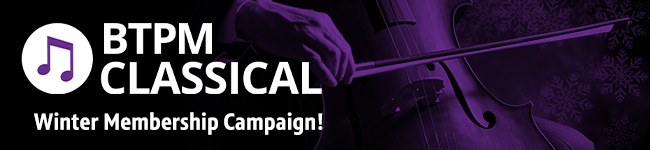 Background is a closeup of a string instrument being played with a purple overlay. Over the top on the left side is a white BTPM Classical logo and white text reading WINTER MEMBERSHIP CAMPAIGN