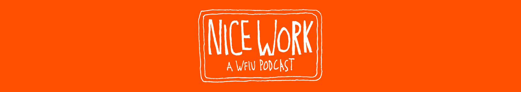 Nice Work: a WFIU Podcast