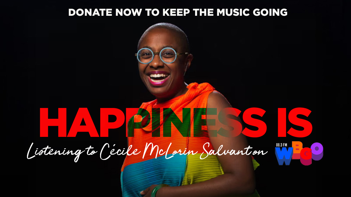 The 'Happiness is WBGO' Fund Drive is important to all of us