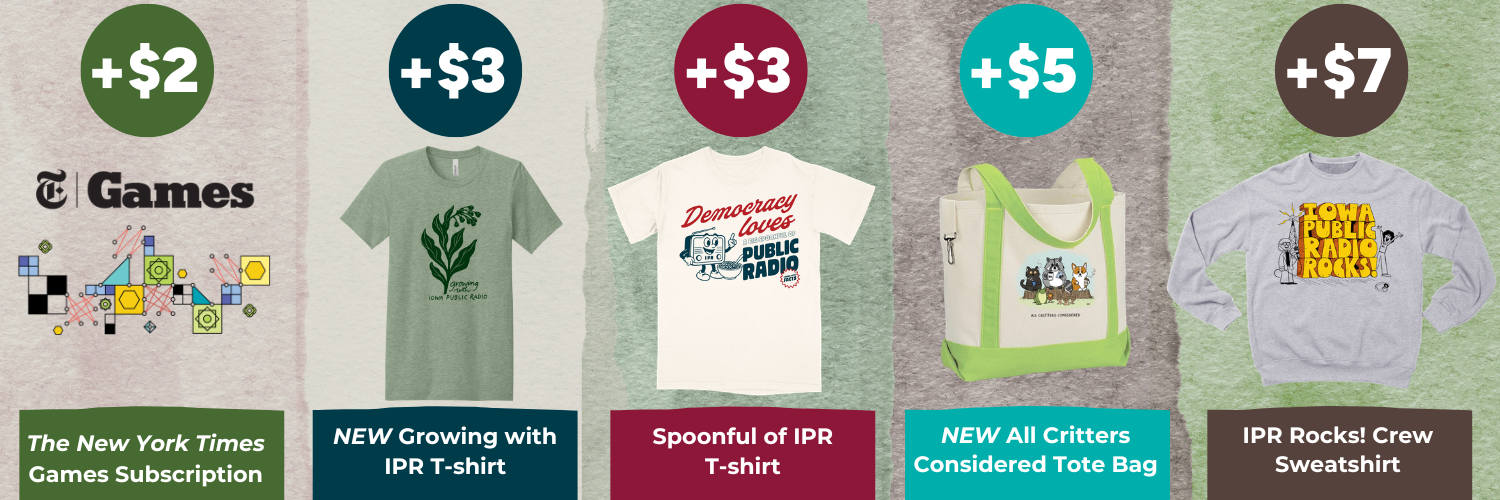 Thank you gifts available include: a New York Times Games subscription at a $2 increase, the new Growing with IPR T-shirt or Spoonful of IPR T-shirt at a $3 increase, the new All Critters Considered tote bag at a $5 increase or the IPR Rocks! Crew Sweatshirt at a $7 increase.