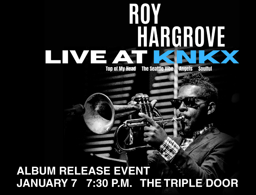 KNKX Release Event for 'Roy Hargrove: Live at KNKX' EP | KNKX