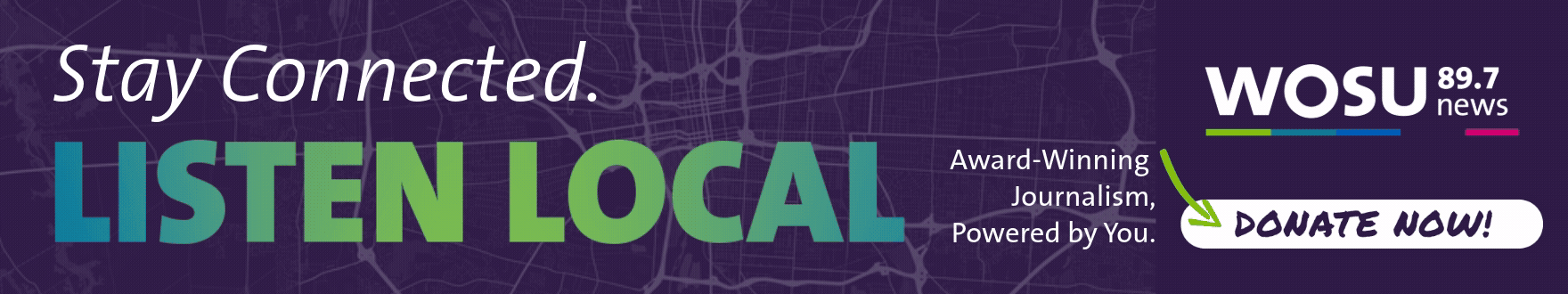 Stay Connected. Listen Local to Award-Winning Local Journalism, Powered By You. Donate Now to WOSU 89.7 NPR News.