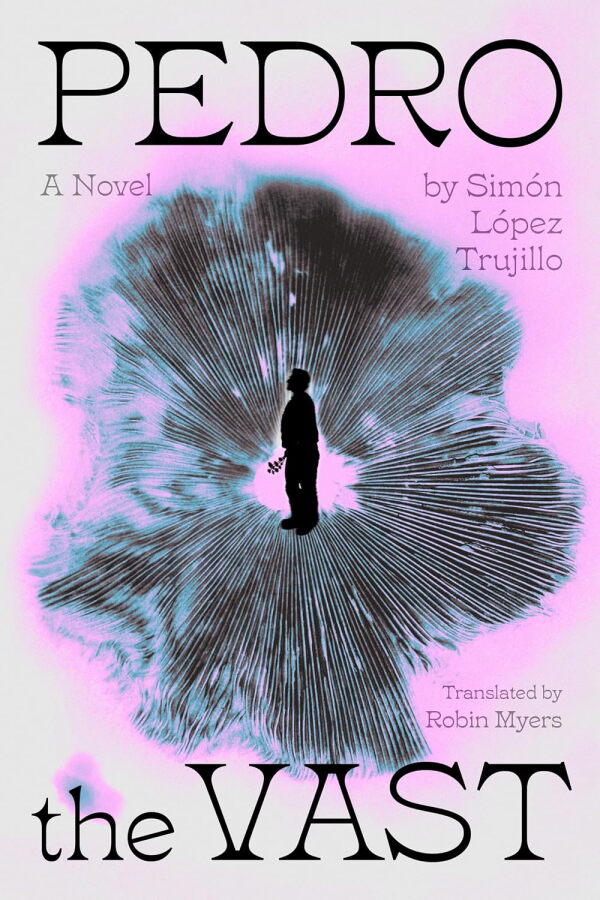 Pedro the Vast, by Simón López Trujillo, translated by Robin Myers