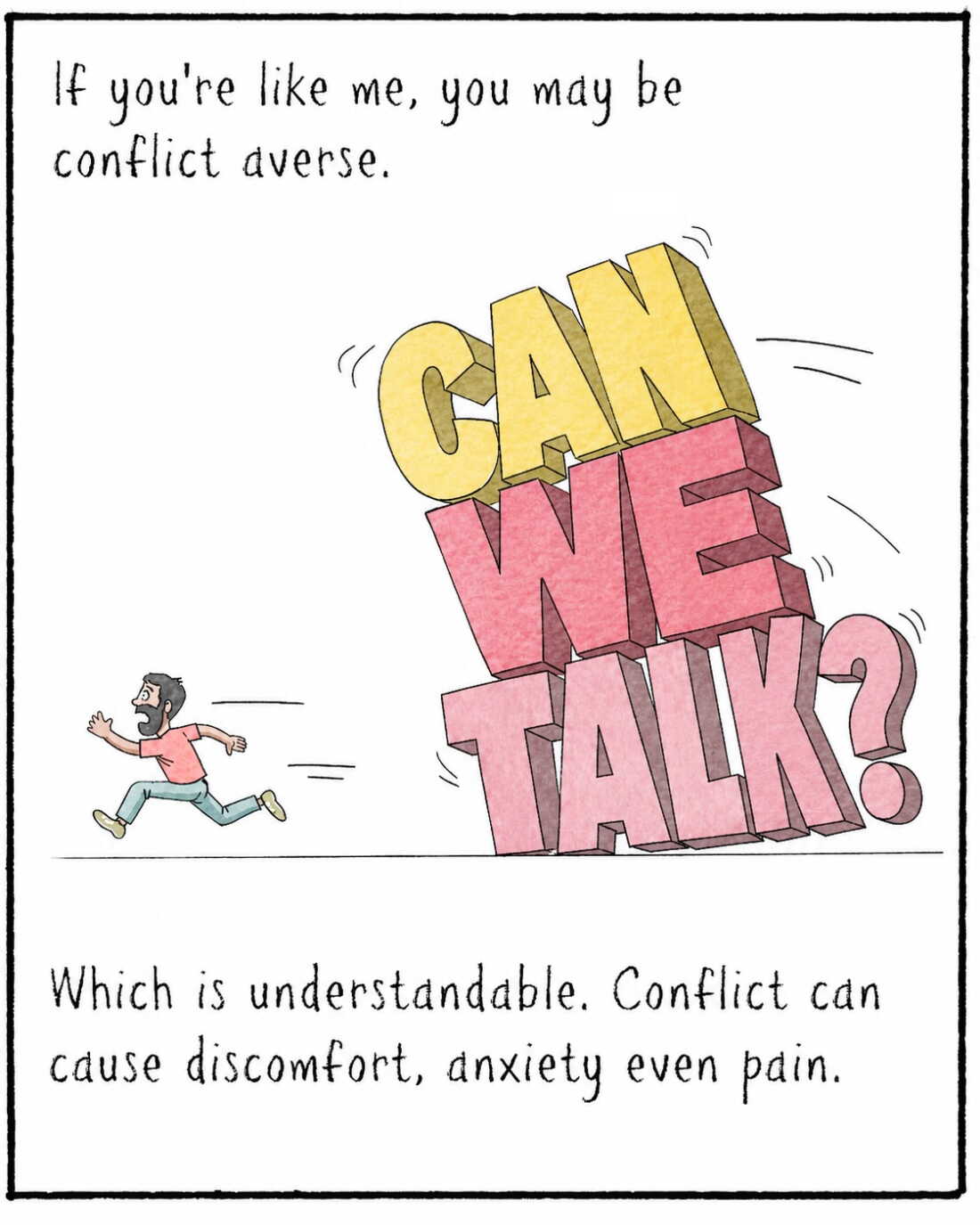 If you’re like me, you may be conflict-averse. 
IMAGE: Navied running away from giant words that are about to fall on him. The words read “CAN WE TALK?”
