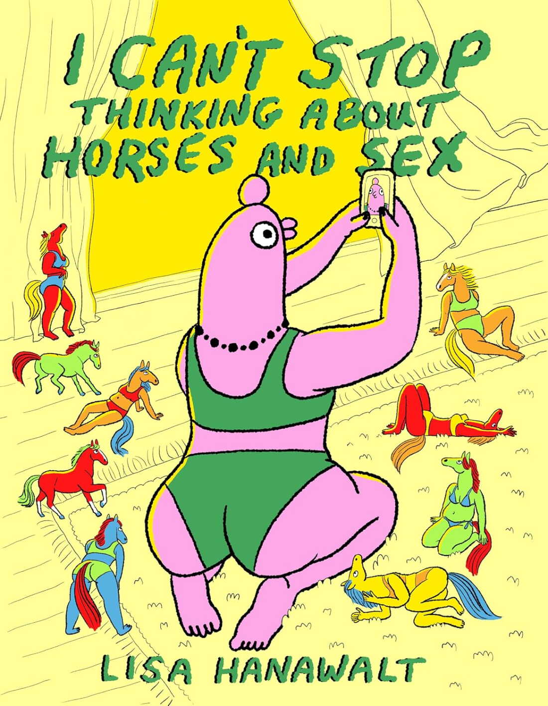 I Can't Stop Thinking About Horses and Sex by Lisa Hanawalt