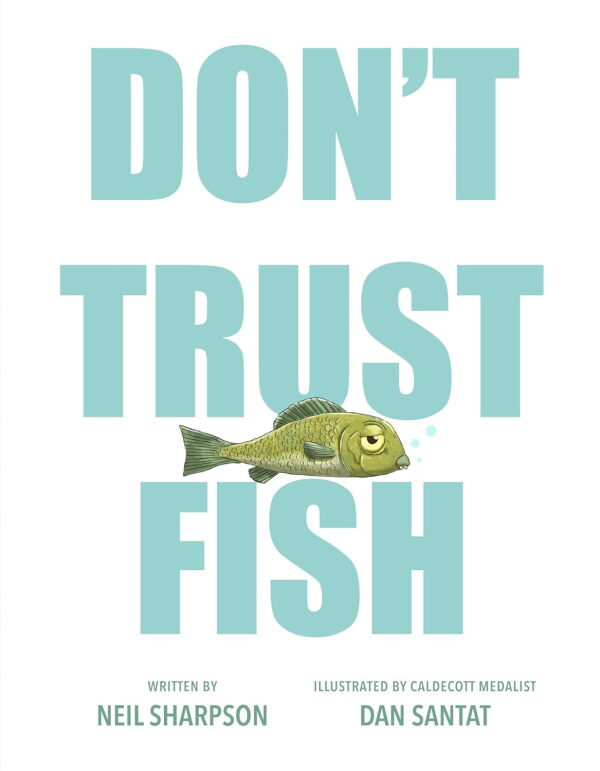 Don't Trust Fish, by Neil Sharpson, illustrated by Dan Santat