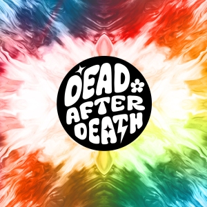 The words "Dead after Death" appear in a circle on top of a multi-colored tie-dyed background