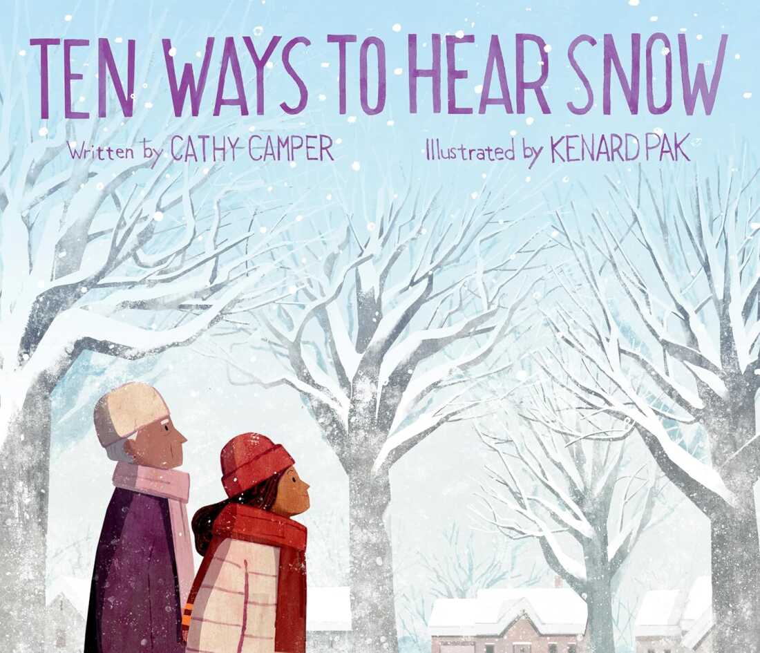 Ten Ways To Hear Snow by Cathy Camper, illustrated by Kenard Pak