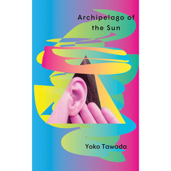 Archipelago of the Sun, by Yoko Tawada and translated by Margaret Mitsutani