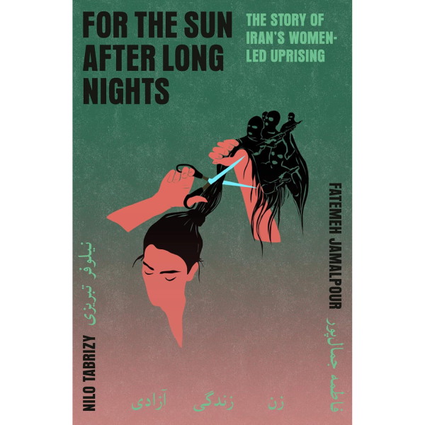 For the Sun After Long Nights: The Story of Iran's Women-Led Uprising