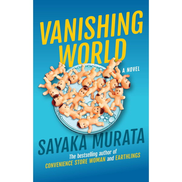 Vanishing World: A Novel by Sayaka Murata, translated by Ginny Tapley Takemori
