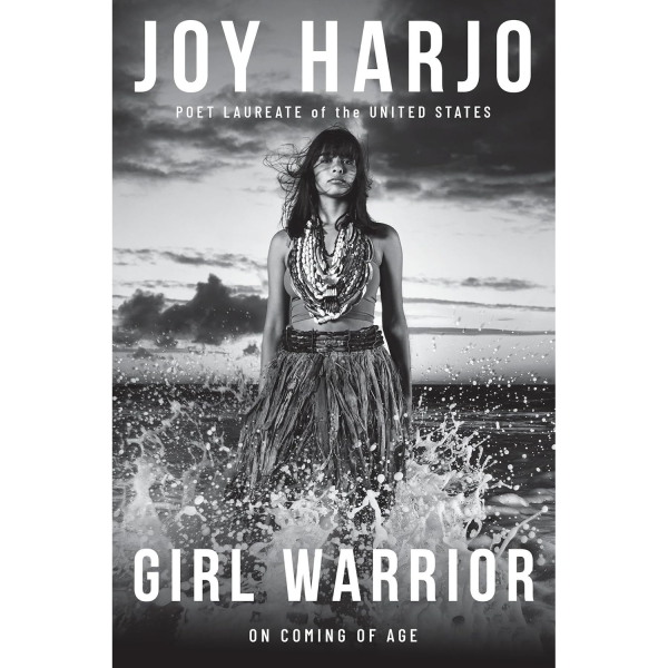 Girl Warrior: On Coming of Age, by Joy Harjo
