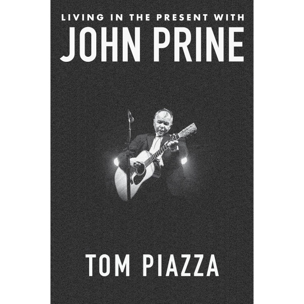 Living in the Present with John Prine, by Tom Piazza