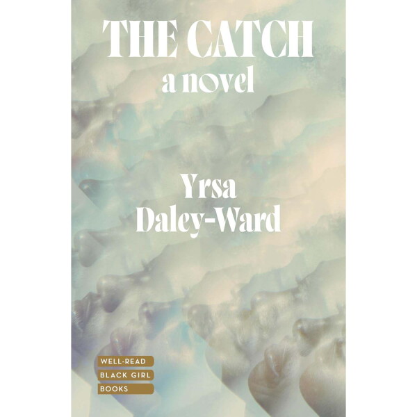 The Catch, by Yrsa Daley-Ward