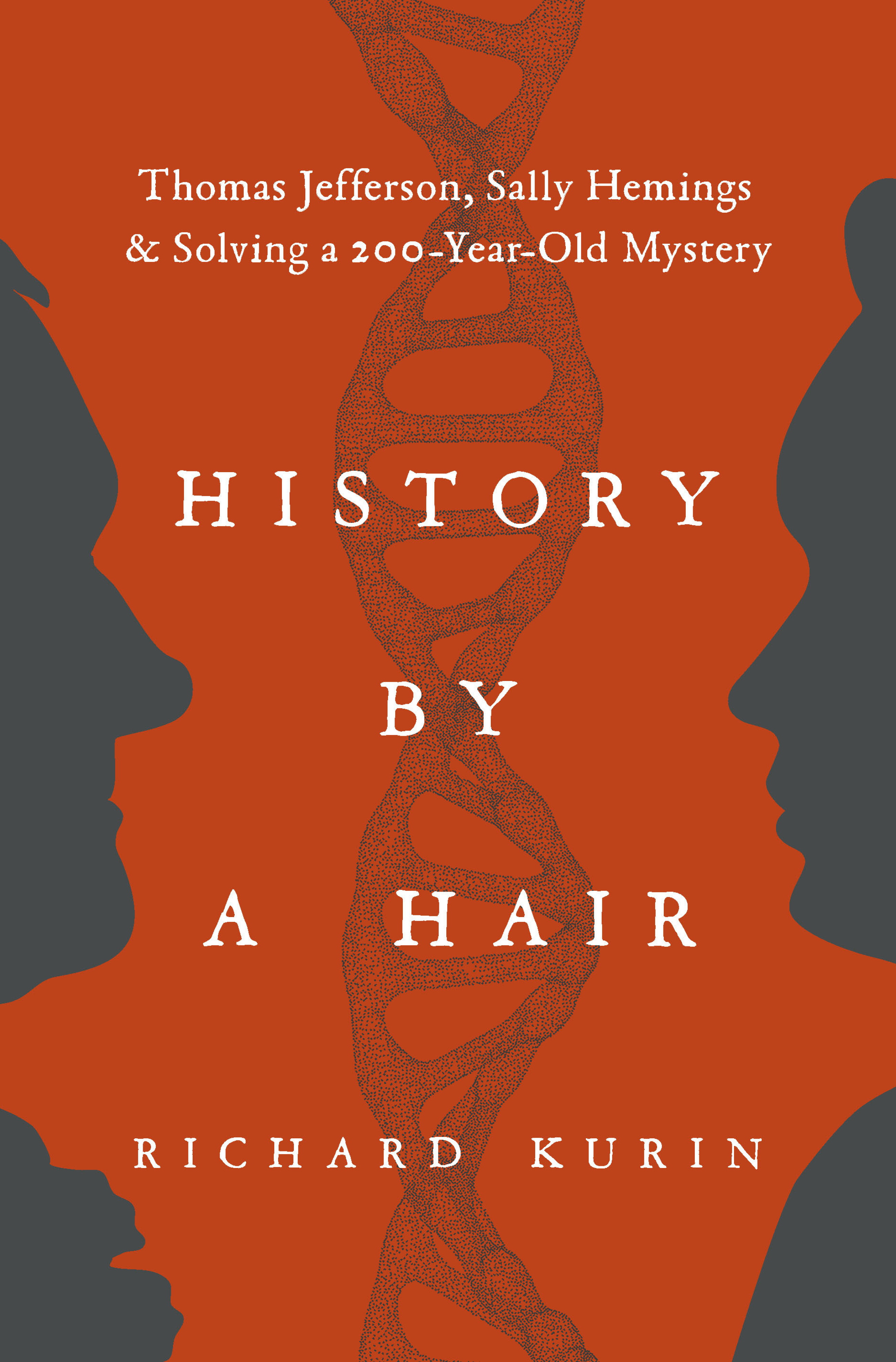 This image shows the front cover of the book "History by a Hair." The cover is red; on the left is a side profile of Thomas Jefferson's face, and on the right is a side profile of Sally Hemings' face. Between the two profiles is a double-helix strand of DNA. The cover says "History by a Hair" in the middle. Above the title is the subtitle: "Thomas Jefferson, Sally Hemings & Solving a 200-Year-Old Mystery." At the bottom is the author's name: "Richard Kurin."