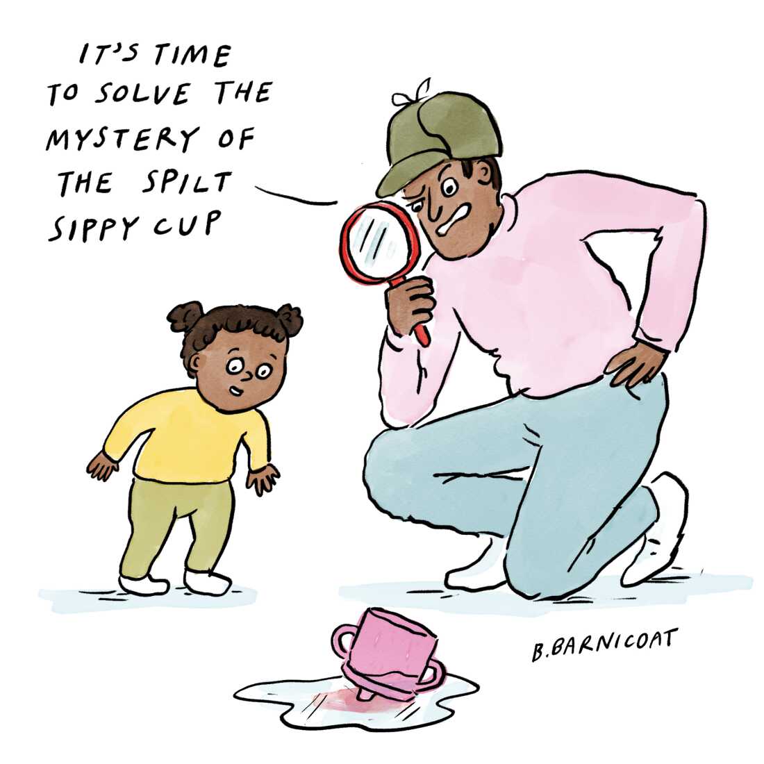 An illustrated comic shows a father kneeling down in the floor with his toddler daughter, they are both examining a sippy cup overturned in a puddle of spilt milk. The dad is wearing a classic detective hat, looking at the milk through a magnifying glass and saying, "It's time to solve the mystery of the spilt sippy cup."
