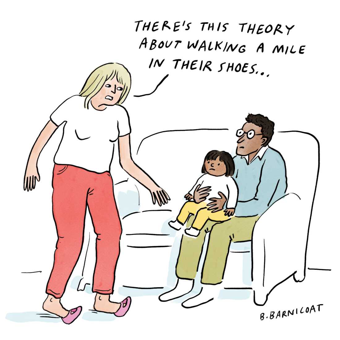 An illustrated comic shows a mother trying to walk with her toes shoved into tiny toddler shoes. She looks at her husband and toddler daughter who are staring at her from the couch, and she says, "There's this theory about walking a mile in their shoes ..."