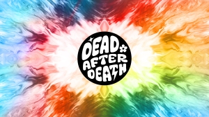 The words "Dead after Death" appear in a circle on top of a multi-colored tie-dyed background