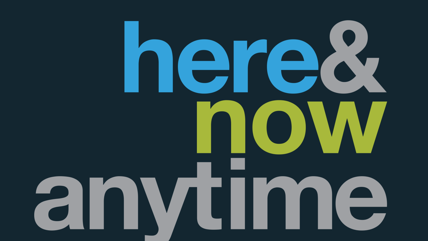 Here & Now Anytime