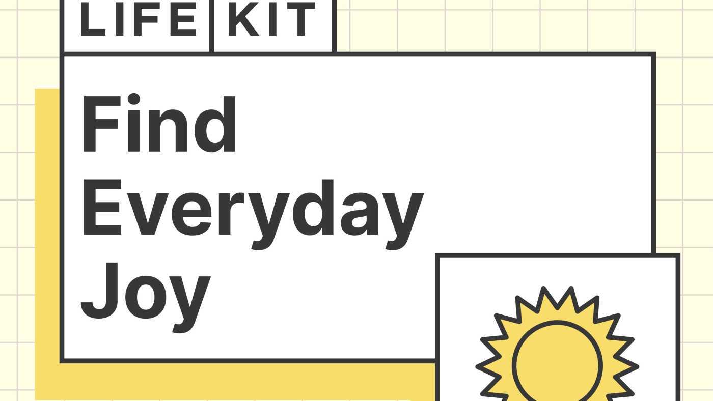 Life Kit: Find Everyday Joy : NPR