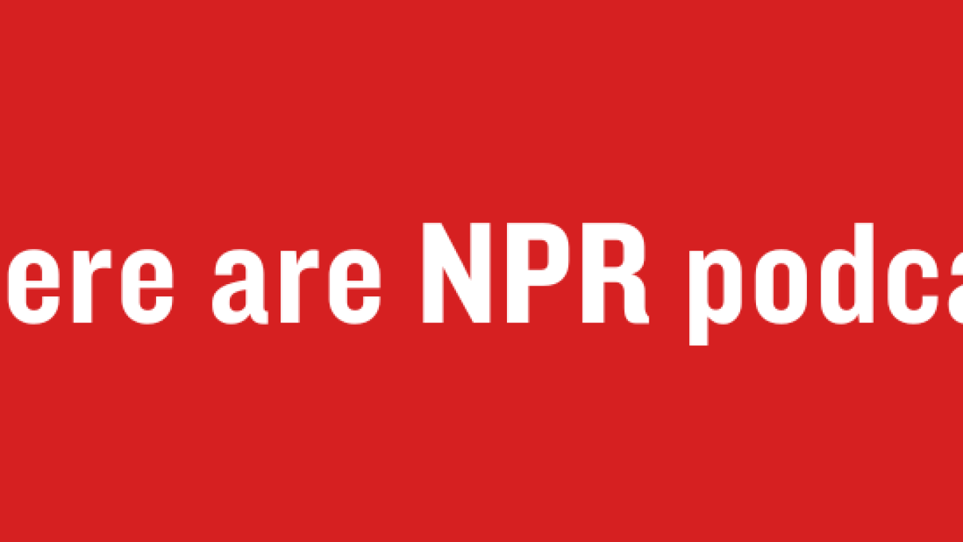 Intzar S R Npr What is NPR’s future podcasting strategy? : NPR Public Editor : NPR