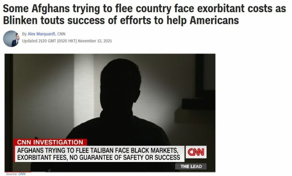 The CNN story featured a man living in the U.S. who said he was desperate to get his family out of Afghanistan but could not afford to pay the high prices he was quoted. CNN has since removed the video from its website.