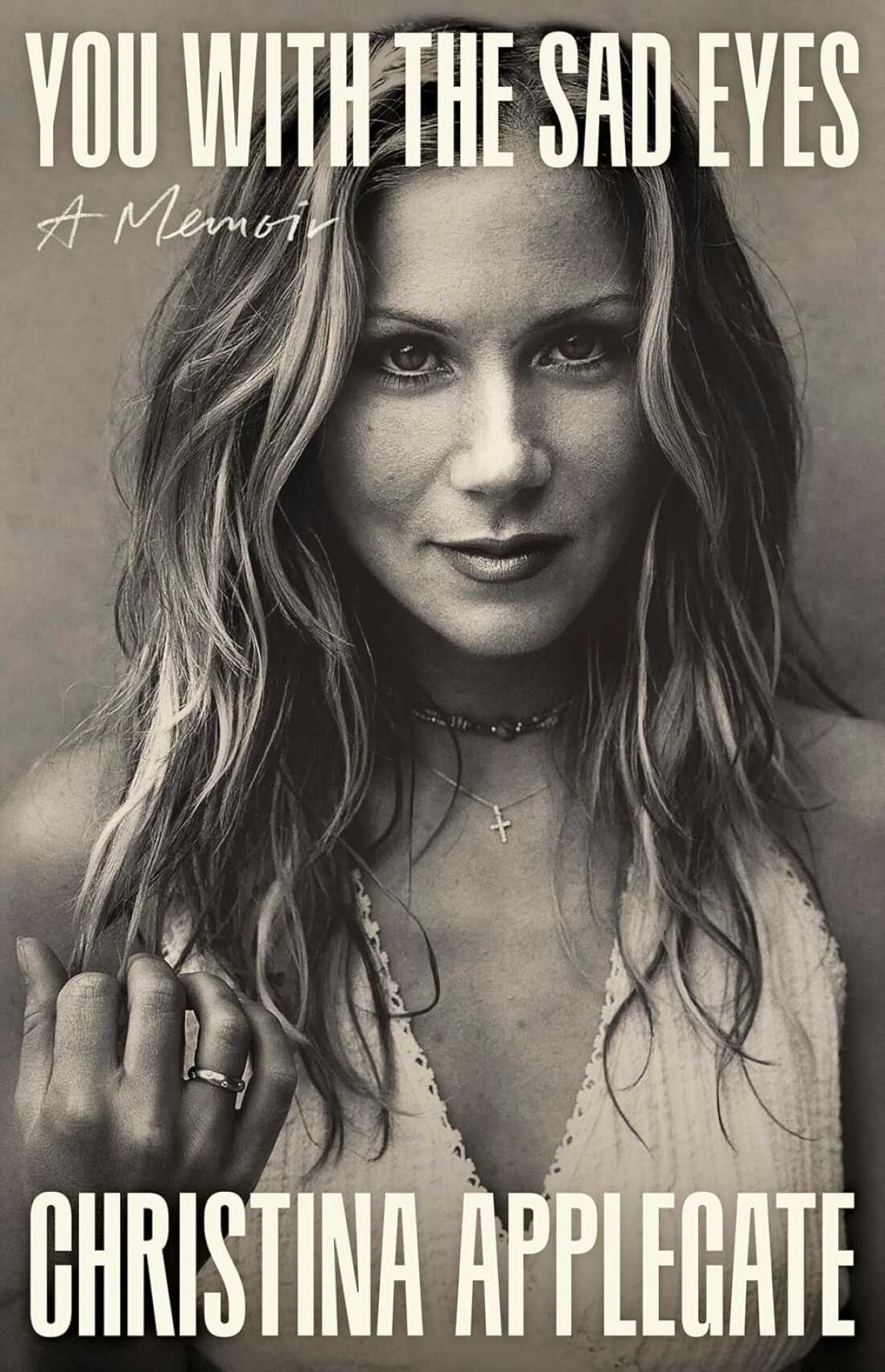 You with the Sad Eyes: A Memoir, by Christina Applegate