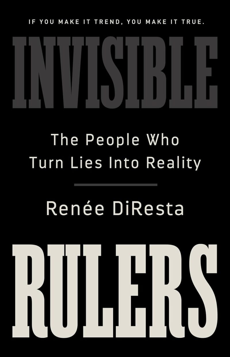 Invisible Rulers: The People Who Turn Lies into Reality