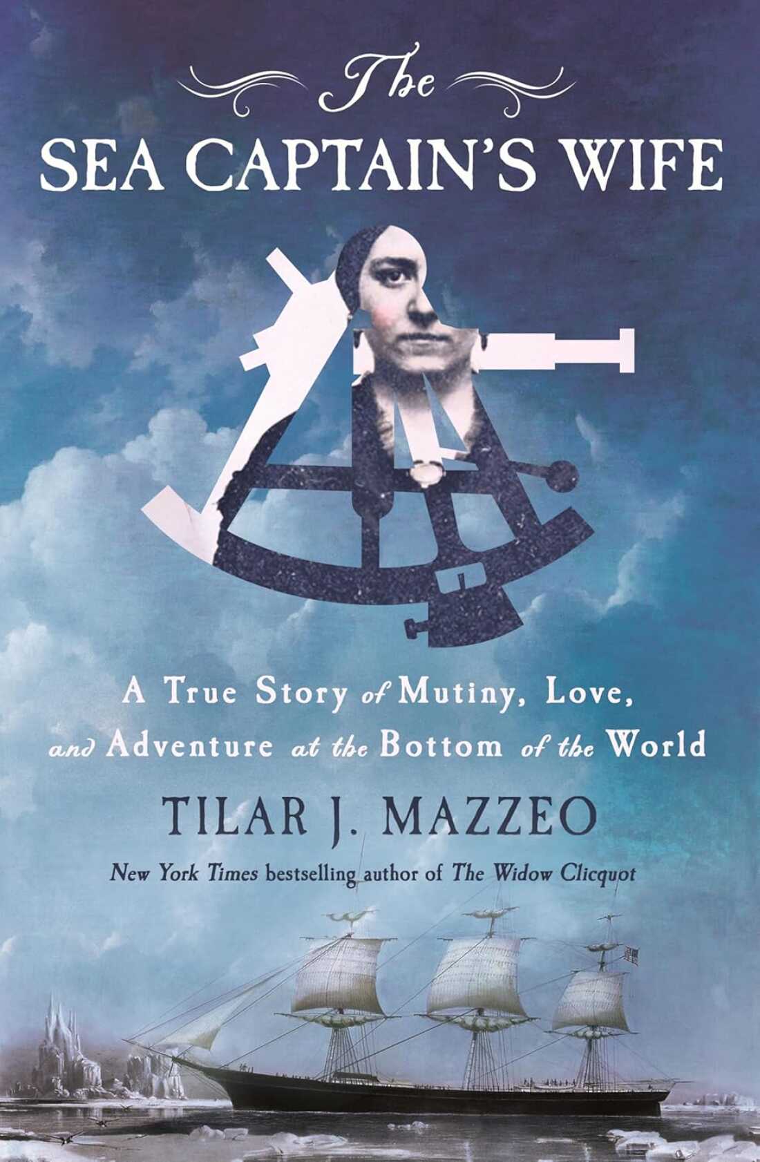 The Sea Captain's Wife: A True Story of Mutiny, Love, and Adventure at the Bottom of the World, by Tilar J. Mazzeo