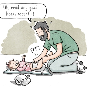 IMAGE: Dad changing baby’s diaper. Baby toots. Arrow points to daughter: My daughter Elika. 
	NAVIED: Uh, read any good books recently? 
