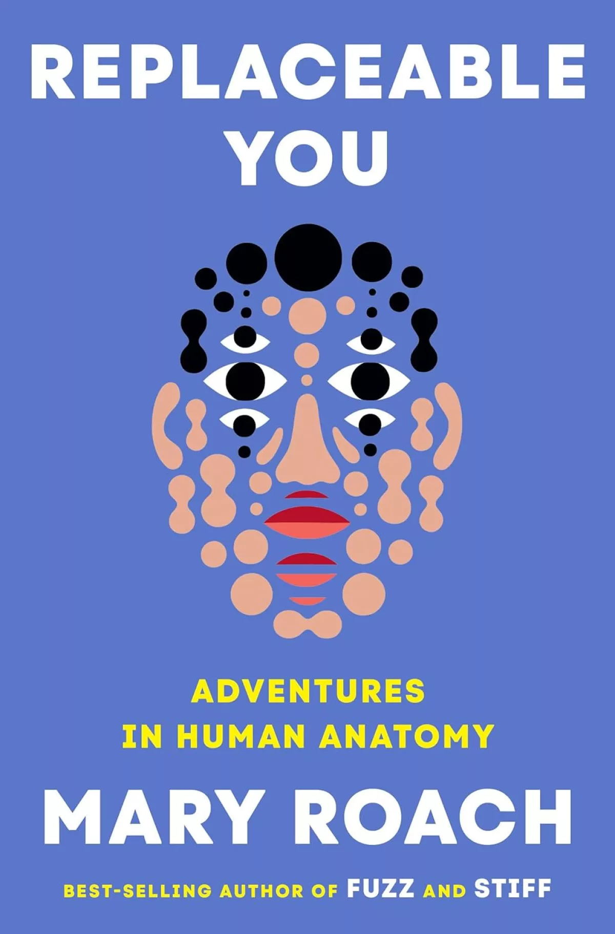 Replaceable You: Adventures in Human Anatomy, by Mary Roach