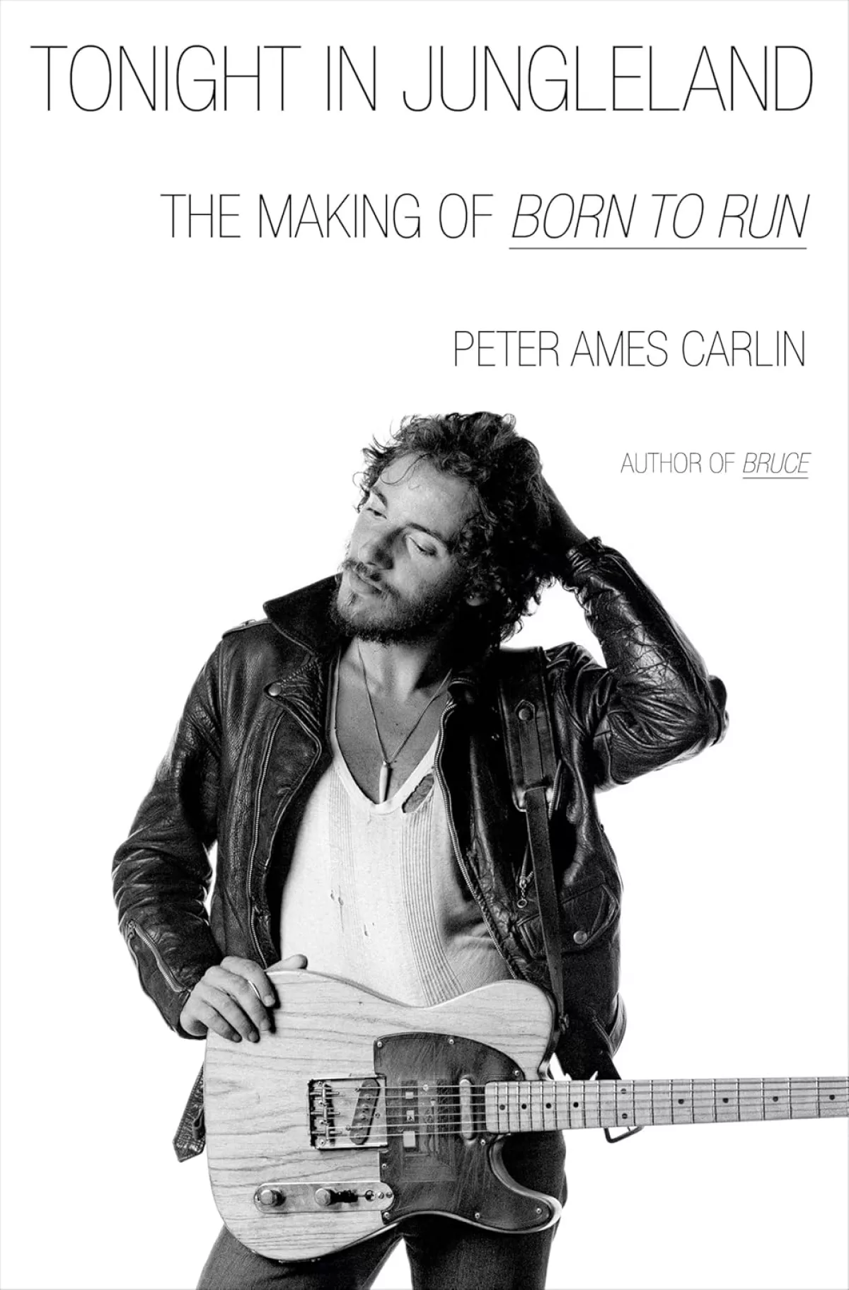 Tonight in Jungleland: The Making of Born to Run, by Peter Ames Carlin