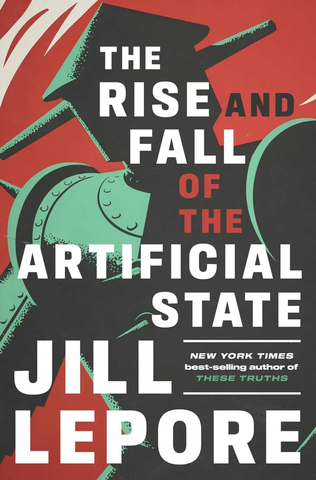 The Rise and Fall of the Artificial State by Jill Lepore