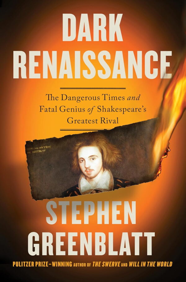 Dark Renaissance: The Dangerous Times and Fatal Genius of Shakespeare's Greatest Rival by Stephen Greenblatt
