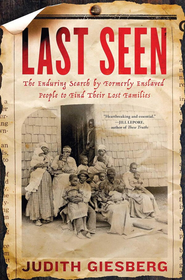 Last Seen: The Enduring Search by Formerly Enslaved People to Find Their Lost Families, by Judith Giesberg