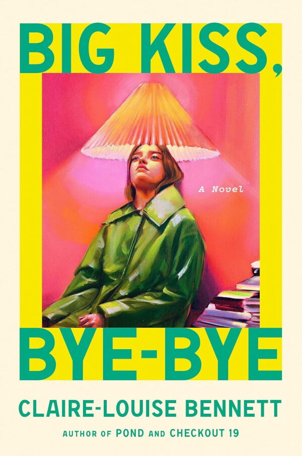 Big Kiss, Bye-Bye, by Claire Louise-Bennett