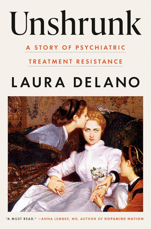 Unshrunk: A Story of Psychiatric Treatment Resistance, by Laura Delano