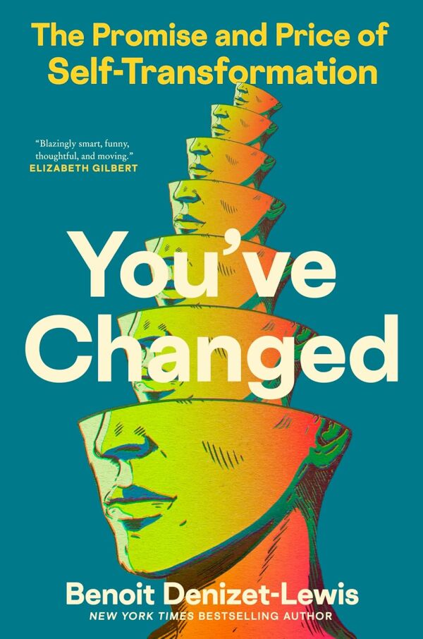 You've Changed: The Promise and Price of Self-Transformation by Benoit Denizet-Lewis