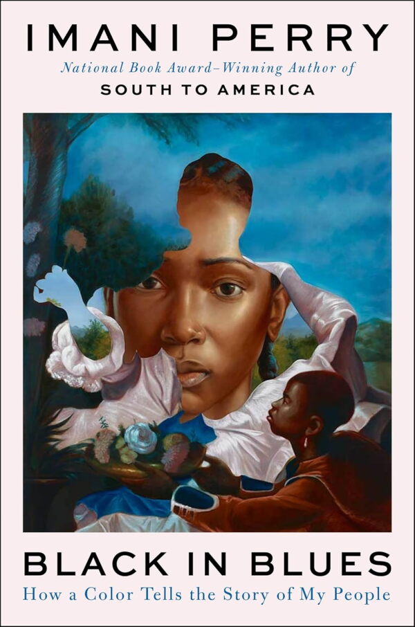 Black in Blues: How a Color Tells the Story of My People, by Imani Perry