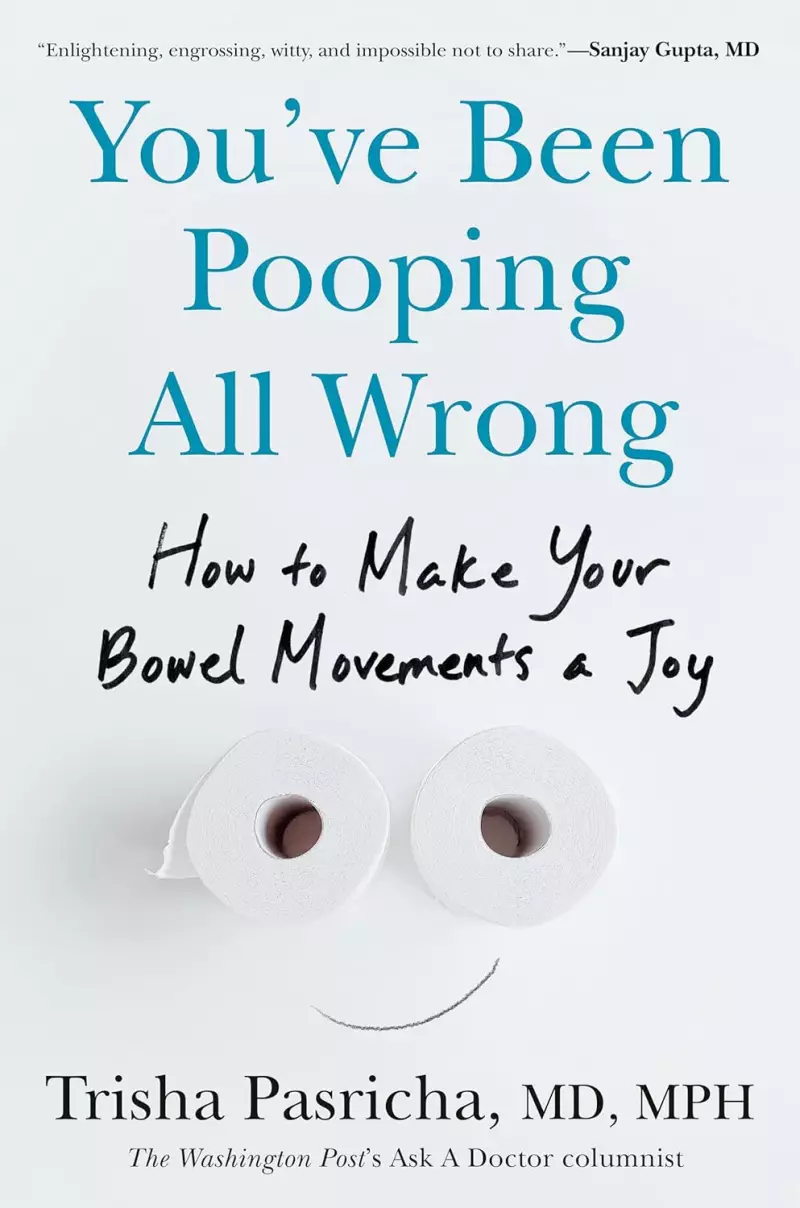 You've Been Pooping All Wrong: How to Make Your Bowel Movements a Joy by Trisha Pasricha, MD, MPH